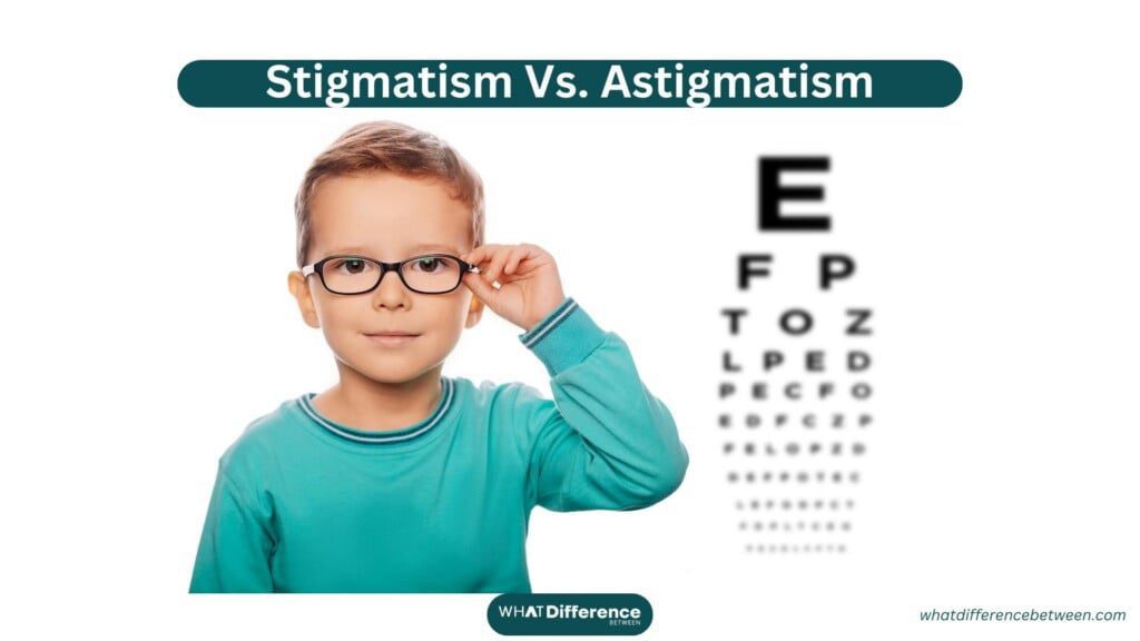 Stigmatism Vs. Astigmatism: What's the Difference?